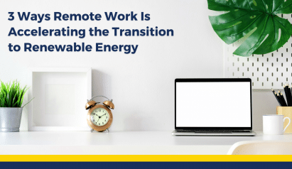 3 Ways Remote Work Is Accelerating the Transition to Renewable Energy